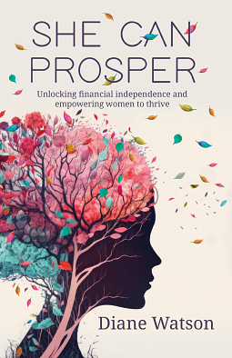 She Can Prosper: Unlocking financial independence and empowering women to thrive by Diane Watson