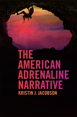 The American Adrenaline Narrative by Kristin J Jacobson