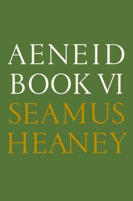 Aeneid Book VI: A New Verse Translation by Seamus Heaney