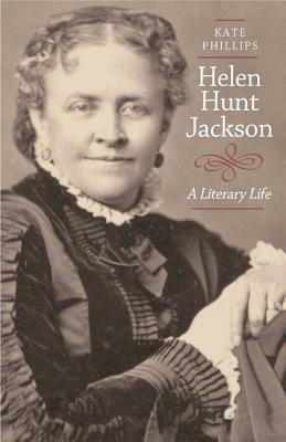 Helen Hunt Jackson: A Literary Life by Kate Phillips