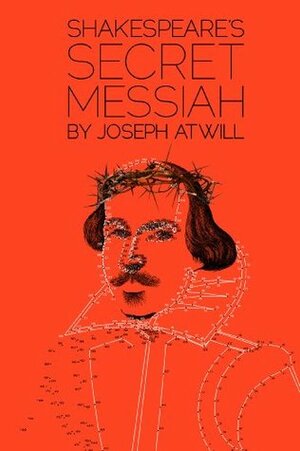 Shakespeare's Secret Messiah by Joseph Atwill