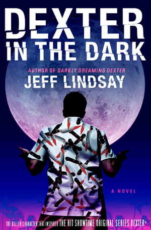 Dexter in the Dark by Jeff Lindsay, Jeffry P. Lindsay