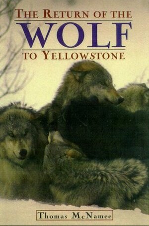 The Return of the Wolf to Yellowstone by Thomas McNamee