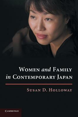 Women and Family in Contemporary Japan by Susan Holloway