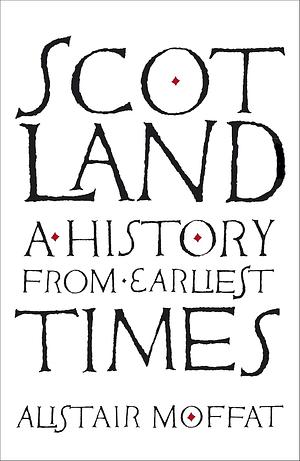 Scotland: A History from Earliest Times by Alistair Moffat