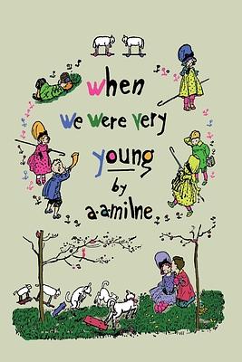 When We Were Very Young by A.A. Milne