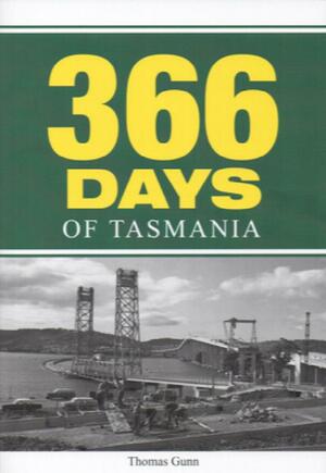 366 Days of Tasmanian History by Thomas Gunn