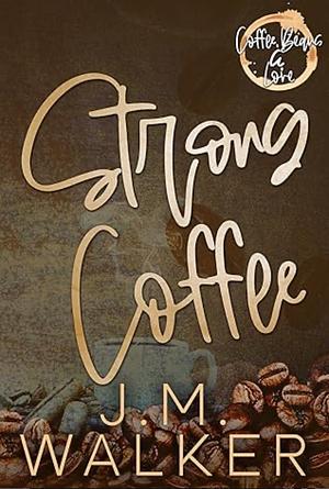 Strong Coffee by JM Walker