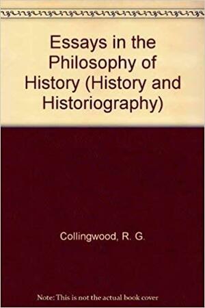 Essays in the Philosophy of History by William Debbins, R.G. Collingwood