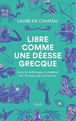 Libre comme une déesse grecque by Laure De Chantal
