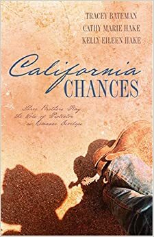California Chances by Cathy Marie Hake, Tracey Bateman, Kelly Eileen Hake