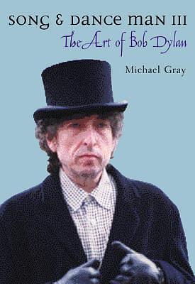 Song & Dance Man 3: The Art of Bob Dylan by Michael Gray, Michael Gray