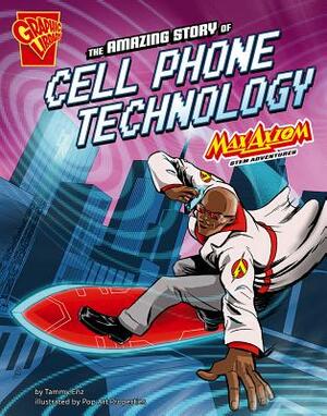 The Amazing Story of Cell Phone Technology: Max Axiom Stem Adventures by Tammy Enz