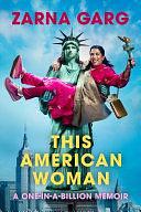 This American Woman: A One-In-A-Billion Memoir by Zarna Garg