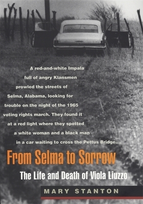 From Selma to Sorrow: The Life and Death of Viola Liuzzo by Mary Stanton