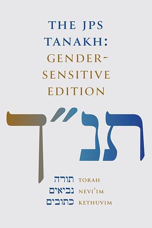 The JPS TANAKH: Gender-Sensitive Edition by Beth Lieberman, David E. S. Stein, Hilary Lipka