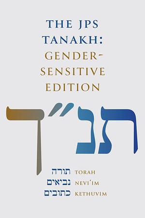 The JPS TANAKH: Gender-Sensitive Edition by Hilary Lipka, David E. S. Stein, Beth Lieberman