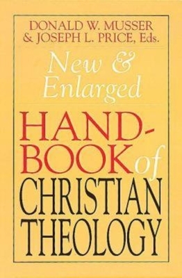 New & Enlarged Handbook of Christian Theology by Joseph Price, Donald W. Musser