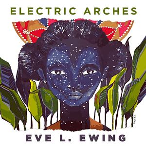 Electric Arches by Eve L. Ewing