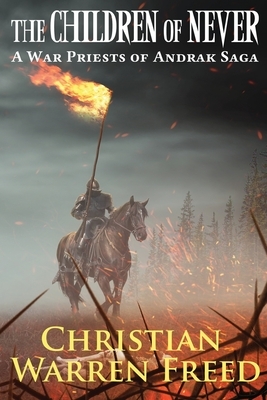 The Children of Never: A War Priests of Andrak Saga by Christian Warren Freed