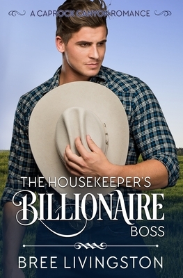 The Housekeeper's Billionaire Boss: A Caprock Canyon Romance Book Three by Bree Livingston