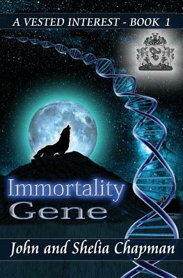 Immortality Gene: A Vested Interest by John Chapman, Shelia Chapman