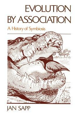 Evolution by Association: A History of Symbiosis by Jan Sapp