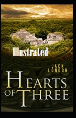 Hearts of Three Illustrated by Jack London