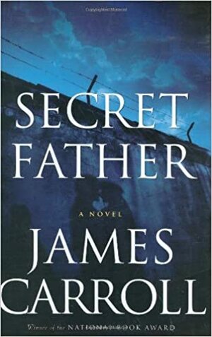 Secret Father by James Carroll