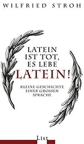 Latein ist tot, es lebe Latein! : kleine Geschichte einer grossen Sprache by Wilfried Stroh