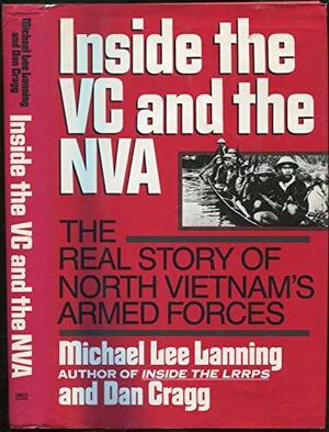 Inside the VC and NVA: The Real Story Of North Vietnam's Armed Forces by Dan Cragg, Michael Lee Lanning