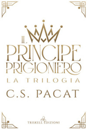 Il Principe Prigioniero - La Trilogia by C.S. Pacat