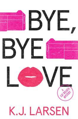 Bye, Bye, Love: A Cat DeLuca Mystery by K. J. Larsen