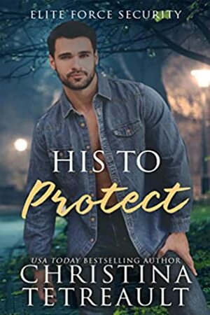 His To Protect by Christina Tetreault