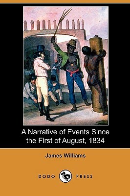A Narrative of Events Since the First of August, 1834 (Dodo Press) by James Williams
