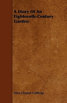 A Diary Of An Eighteenth-Century Garden by Dion Clayton Calthrop