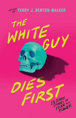The White Guy Dies First by Terry J. Benton-Walker