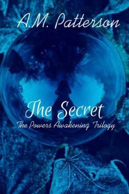 The Powers Awakening Trilogy: The Secret by Amy Patterson