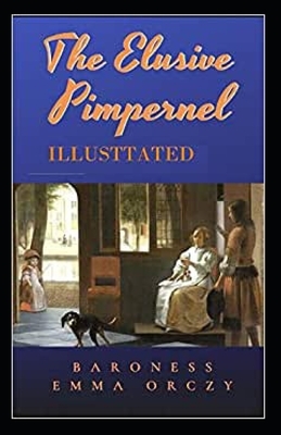 The Elusive Pimpernel Illustrated by Baroness Orczy