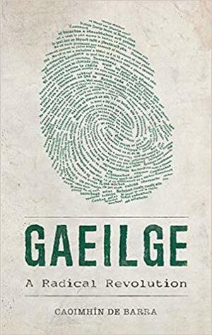 Gaeilge: A Radical Revolution by Caoimhin de Barra