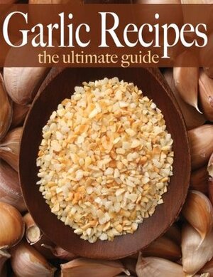 Garlic Recipes: The Ultimate Guide by Amanda Ingelleri