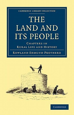 The Land and Its People: Chapters in Rural Life and History by Rowland Edmund Prothero