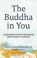 The Buddha in You: A Beginner's Guide to Buddhism, from Karma to Nirvana by Lama Lhanang Rinpoche, Mordy Levine