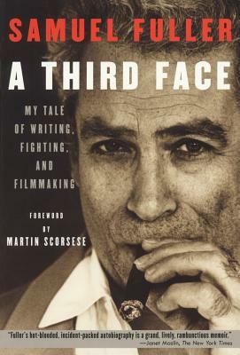 A Third Face: My Tale of Writing, Fighting, and Filmmaking by Samuel Fuller