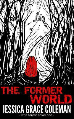 The Former World: A Little Forest Paranormal Mystery by Jessica Grace Coleman