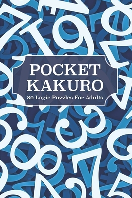 Pocket Kakuro: 80 Logic Puzzles for Adults by Pioletta Art