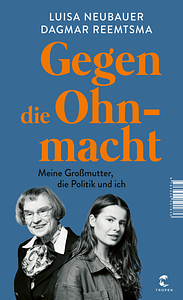 Gegen die Ohnmacht: Meine Großmutter, die Politik und ich by Dagmar Reemtsma, Luisa Neubauer