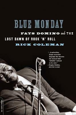 Blue Monday: Fats Domino and the Lost Dawn of Rock 'n' Roll by Rick Coleman