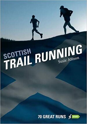 Scottish Trail Running: 70 Great Runs by Susie Allison