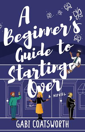 A Beginner's Guide to Starting Over by Gabi Coatsworth, Gabi Coatsworth